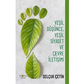 Yeşil Düşünce Yeşil Siyaset ve Çevre İletişimi - Selçuk Çetin