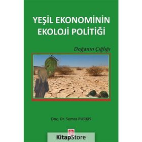 Yeşil Ekonominin Ekoloji Politiği - Semra Purkis