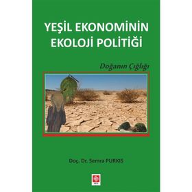 Yeşil Ekonominin Ekoloji Politiği - Semra Purkis