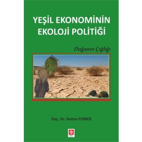 Yeşil Ekonominin Ekoloji Politiği - Semra Purkis