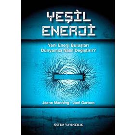 YEŞIL ENERJI YENI ENERJI BULUŞLARI DÜNYAMIZI NASIL DEĞIŞTIRIR? - JEANE MANNING;JOEL GARBON