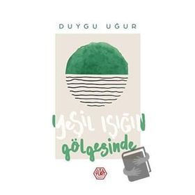 Yeşil Işığın Gölgesinde - Duygu Uğur - Atayurt Yayınları