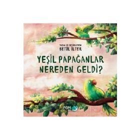 Yeşil Papağanlar Nereden Geldi? Betül İlter Fom Kitap
