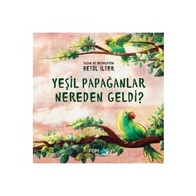 Yeşil Papağanlar Nereden Geldi? Betül İlter Fom Kitap