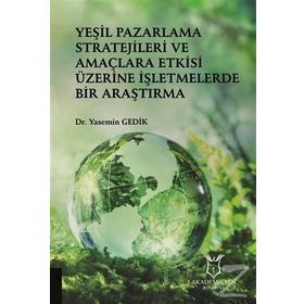 Yeşil Pazarlama Stratejileri ve Amaçlara Etkisi Üzerine İşletmelerde Bir Araştırma - Yasemin Gedik