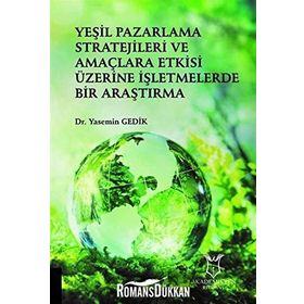 Yeşil Pazarlama Stratejileri ve Amaçlara Etkisi Üzerine İşletmelerde Bir Araştırma - Yasemin Gedik