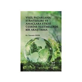 Yeşil Pazarlama Stratejileri ve Amaçlara Etkisi Üzerine İşletmelerde Bir Araştırma - Yasemin Gedik