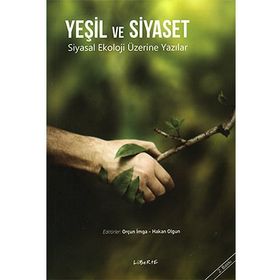 YEŞİL VE SIYASET SIYASAL EKOLOJI ÜZERİNE YAZILAR - HAKAN OLGUN;ORÇUN İMGA