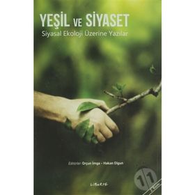YEŞİL VE SIYASET SIYASAL EKOLOJI ÜZERİNE YAZILAR - HAKAN OLGUN;ORÇUN İMGA