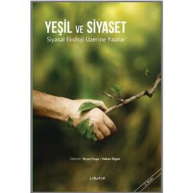 YEŞİL VE SIYASET SIYASAL EKOLOJI ÜZERİNE YAZILAR - HAKAN OLGUN;ORÇUN İMGA