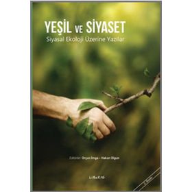 YEŞİL VE SIYASET SIYASAL EKOLOJI ÜZERİNE YAZILAR - HAKAN OLGUN;ORÇUN İMGA
