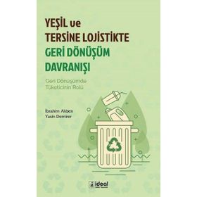 Yeşil ve Tersine Lojistikte Geri Dönüşüm Davranışı - İdeal Kültür Yayıncılık