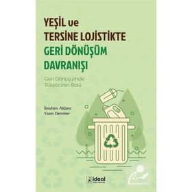 Yeşil ve Tersine Lojistikte Geri Dönüşüm Davranışı - İdeal Kültür Yayıncılık