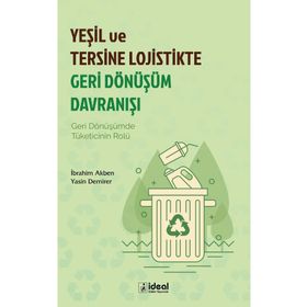 Yeşil ve Tersine Lojistikte Geri Dönüşüm Davranışı - İdeal Kültür Yayıncılık
