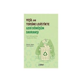 Yeşil ve Tersine Lojistikte Geri Dönüşüm Davranışı - İdeal Kültür Yayıncılık