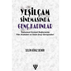 Yeşilçam Sinemasında Genç Kadınlar - Selin Kiraz Demir