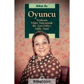 Yeşilçam Yıldız Sisteminde Bir Anti Yıldız: Adile Naşit - Sibel Öz