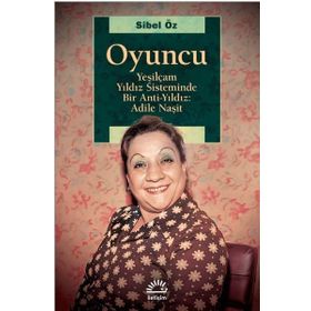 Yeşilçam Yıldız Sisteminde Bir Anti Yıldız: Adile Naşit - Sibel Öz