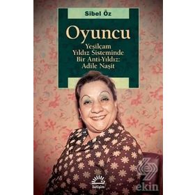 Yeşilçam Yıldız Sisteminde Bir Anti Yıldız: Adile Naşit - Sibel Öz