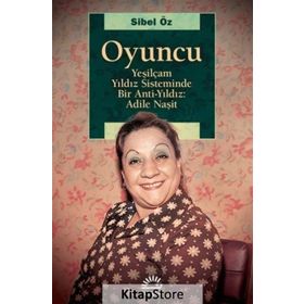 Yeşilçam Yıldız Sisteminde Bir Anti Yıldız: Adile Naşit - Sibel Öz