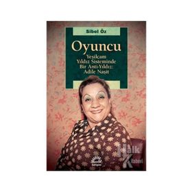 Yeşilçam Yıldız Sisteminde Bir Anti Yıldız: Adile Naşit - Sibel Öz