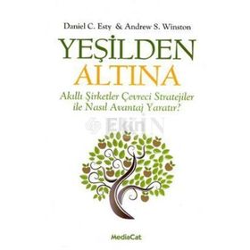 YEŞİLDEN ALTINA AKILLI STRATEJILER ÇEVRECİ ŞİRKETLER İLE NASIL AVANTAJ YARATIR! - ANDREW S. WINSTON;DANIEL C. ESTY