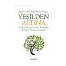 YEŞİLDEN ALTINA AKILLI STRATEJILER ÇEVRECİ ŞİRKETLER İLE NASIL AVANTAJ YARATIR! - ANDREW S. WINSTON;DANIEL C. ESTY