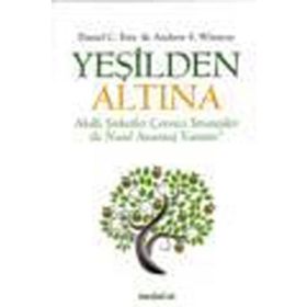 YEŞİLDEN ALTINA AKILLI STRATEJILER ÇEVRECİ ŞİRKETLER İLE NASIL AVANTAJ YARATIR! - ANDREW S. WINSTON;DANIEL C. ESTY
