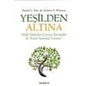 YEŞİLDEN ALTINA AKILLI STRATEJILER ÇEVRECİ ŞİRKETLER İLE NASIL AVANTAJ YARATIR! - ANDREW S. WINSTON;DANIEL C. ESTY