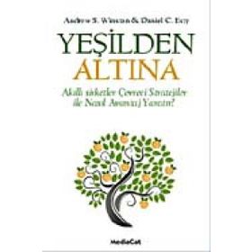 YEŞİLDEN ALTINA AKILLI STRATEJILER ÇEVRECİ ŞİRKETLER İLE NASIL AVANTAJ YARATIR! - ANDREW S. WINSTON;DANIEL C. ESTY