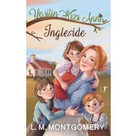 Yeşilin Kızı Anne: Ingleside - Lucy Maud Montgomery