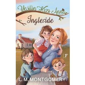 Yeşilin Kızı Anne: Ingleside - Lucy Maud Montgomery
