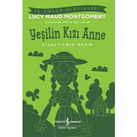 Yeşilin Kızı Anne Kısaltılmış Metin Lucy Maud Montgomery İş Bankası Kültür Yayınları
