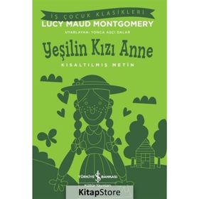 Yeşilin Kızı Anne Kısaltılmış Metin Lucy Maud Montgomery İş Bankası Kültür Yayınları