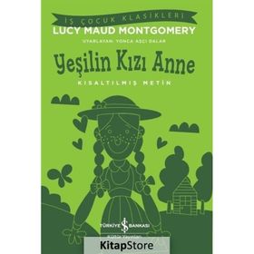 Yeşilin Kızı Anne Kısaltılmış Metin Lucy Maud Montgomery İş Bankası Kültür Yayınları