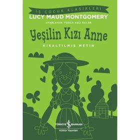 Yeşilin Kızı Anne Kısaltılmış Metin Lucy Maud Montgomery İş Bankası Kültür Yayınları
