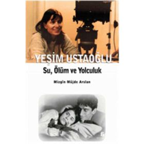 YEŞİM USTAOĞLU SU, ÖLÜM VE YOLCULUK - MIZGIN MÜJDE ARSLAN