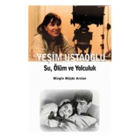 YEŞİM USTAOĞLU SU, ÖLÜM VE YOLCULUK - MIZGIN MÜJDE ARSLAN