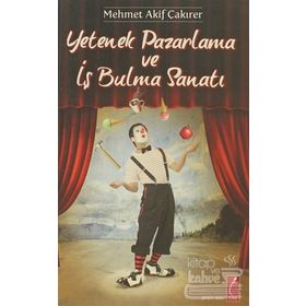 YETENEK PAZARLAMA VE İŞ BULMA SANATI - MEHMET AKIF ÇAKIRER (ISBN:9786055187910)