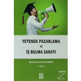 YETENEK PAZARLAMA VE İŞ BULMA SANATI - MEHMET AKIF ÇAKIRER (ISBN:9786055187910)