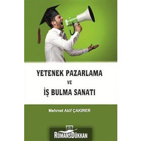 YETENEK PAZARLAMA VE İŞ BULMA SANATI - MEHMET AKIF ÇAKIRER