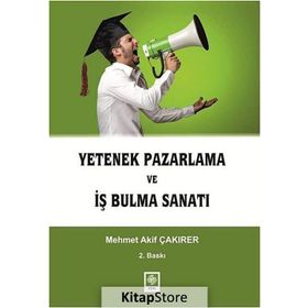 YETENEK PAZARLAMA VE İŞ BULMA SANATI - MEHMET AKIF ÇAKIRER