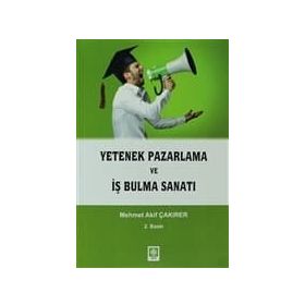 YETENEK PAZARLAMA VE İŞ BULMA SANATI - MEHMET AKIF ÇAKIRER