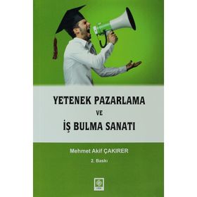 YETENEK PAZARLAMA VE İŞ BULMA SANATI - MEHMET AKIF ÇAKIRER