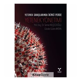 Yetenek Savaşlarında İkinci Perde: Yetenek Yönetimi - Tamer Keçecioğlu
