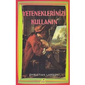 Yeteneklerinizi Kullanın - Christian Larson