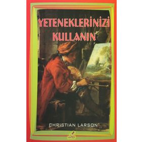 Yeteneklerinizi Kullanın - Christian Larson