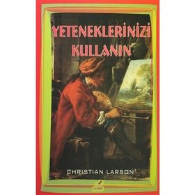 Yeteneklerinizi Kullanın - Christian Larson