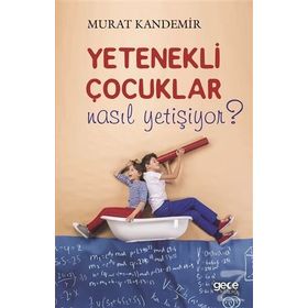 Yetenekli Çocuklar Nasıl Yetişiyor ? / Murat Kandemir