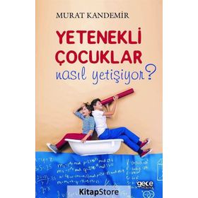 Yetenekli Çocuklar Nasıl Yetişiyor ? / Murat Kandemir